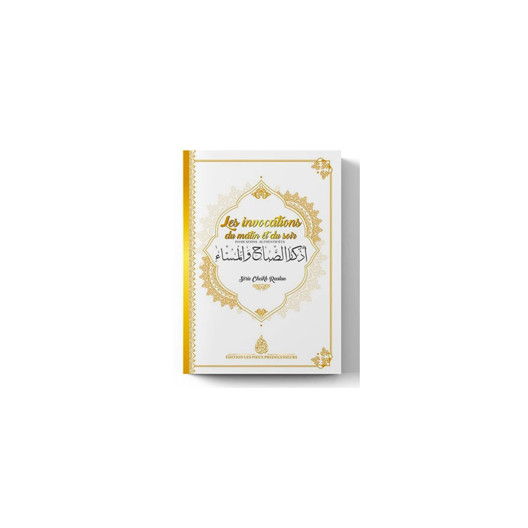 Les invocations du matin et du soir - Série Cheikh Raslan - Editions Les pieux prédécesseurs