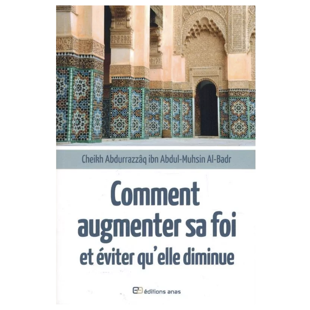 Commentaugmentersafoieteviterqu_ellediminue-CheikhAbdAr-RazzaqAl-Badr-EditionAnas