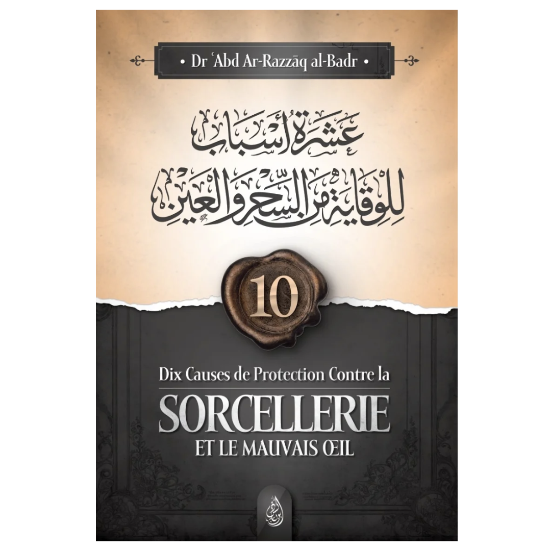 Dixcausesdeprotectioncontrelasorcellerieetlemauvaisoeil-Cheikh_AbdAr-Razzaqal-Badr-EditionsIbnBadis