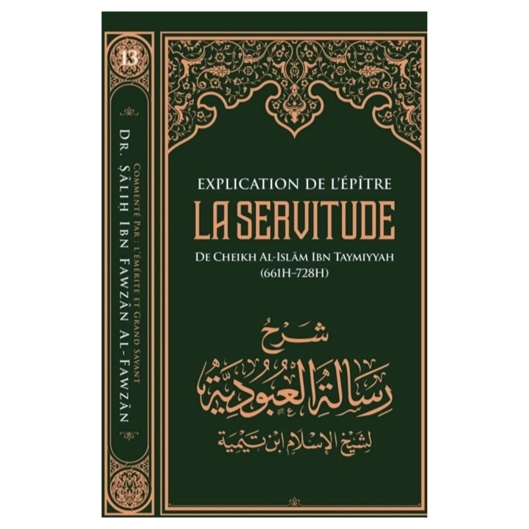 Explication de l'Epitre la servitude d'Ibn Taymiyyah - Cheikh Sâlih Ibn Fawzân Al-Fawzân (Tome 13) - Editions Ibn Badis