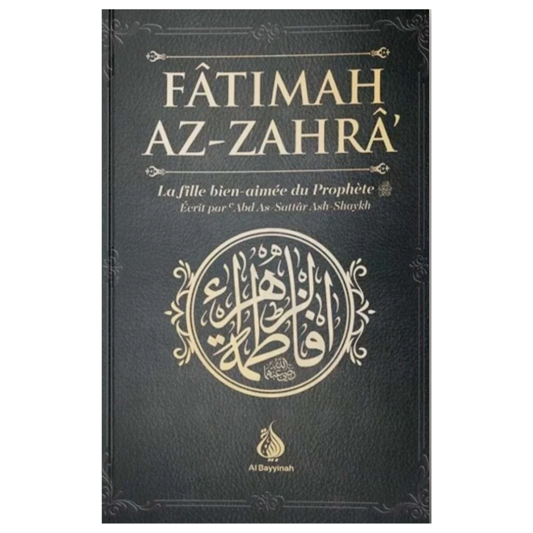 Fâtimah Az-Zahrâ - La fille bien-aimée du Prophète - 'Abd As-Sattar Ash-Shaykh - Editions Al Bayyinah