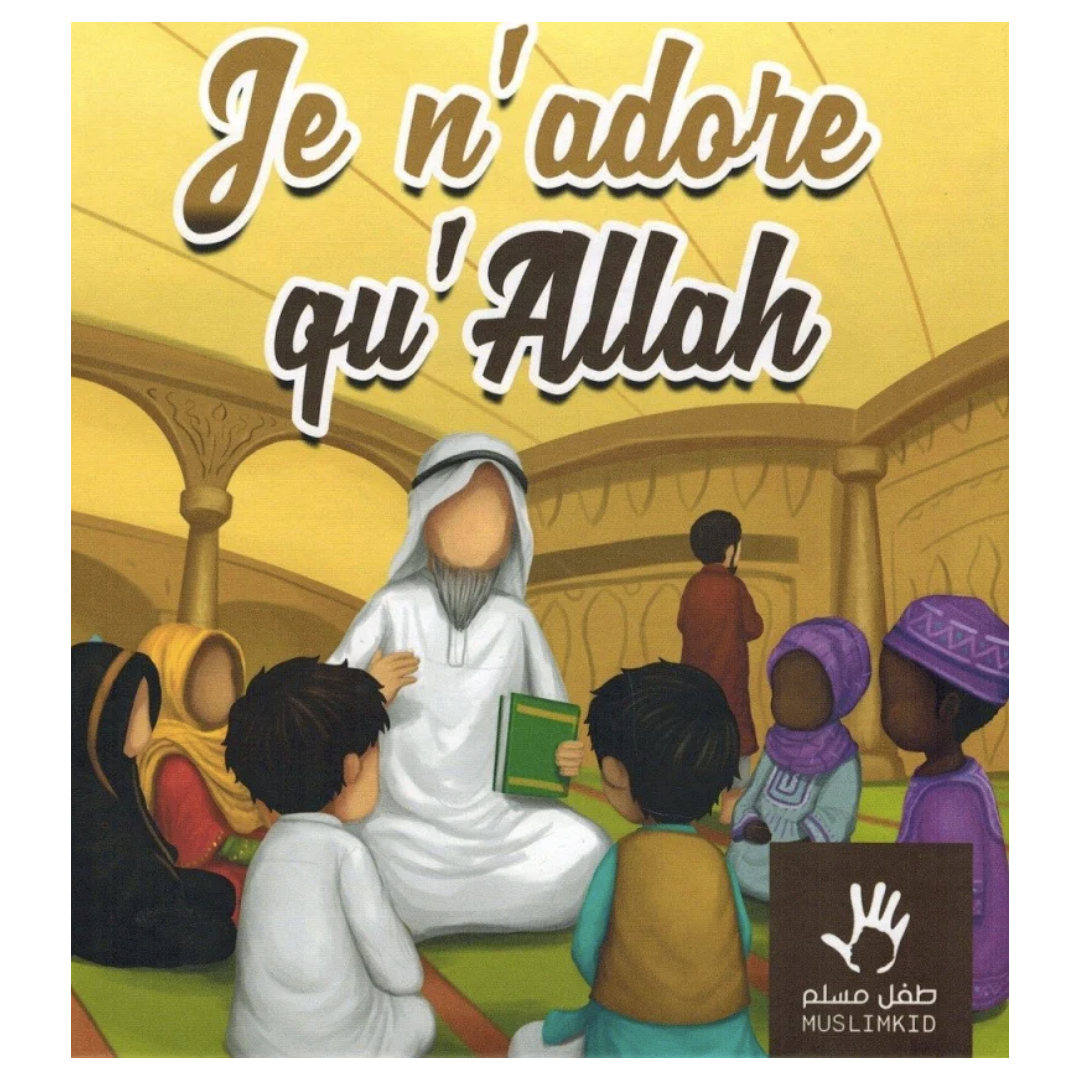 Je n'adore qu'Allah - couverture monde arabe - Editions MuslimKid