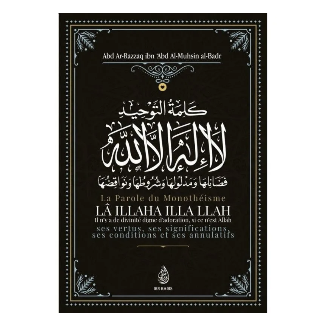 La parole du monothéisme - Shaykh al Badr - éditions Ibn Badis